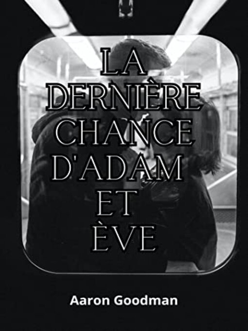 Title details for La Dernière Chance d'Adam et Ève (La Fin Du Monde) by Aaron Goodman - Wait list
